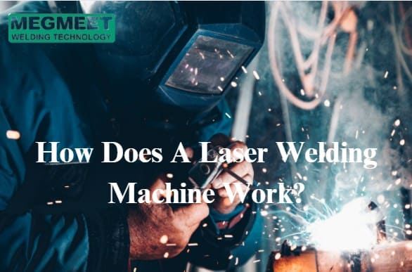 How Does A Laser Welding Machine Work.jpg